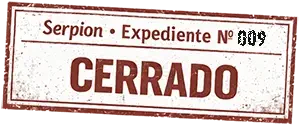 Un sello que marca el expediente de Serpion 009 como cerrado